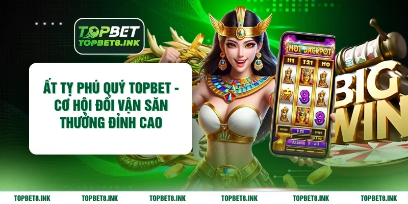 Ất Tỵ Phú Quý Topbet
