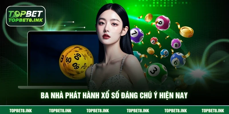 Ba nhà phát hành xổ số đáng chú ý hiện nay