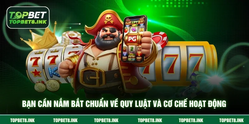 Bạn cần nắm bắt chuẩn về quy luật và cơ chế hoạt động