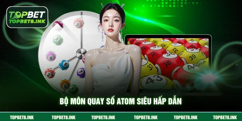 Bộ môn quay số Atom siêu hấp dẫn