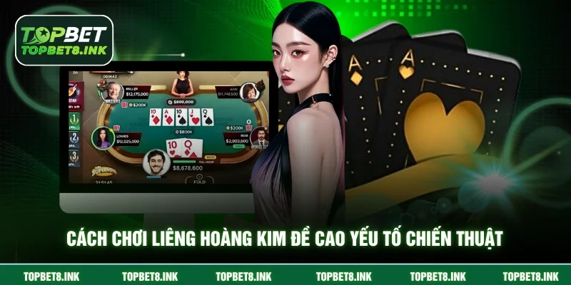 Cách chơi Liêng Hoàng Kim đề cao yếu tố chiến thuật