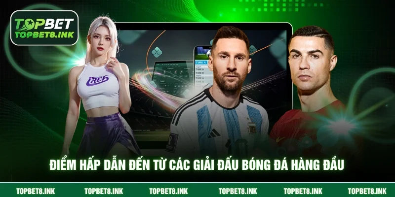 Điểm hấp dẫn đến từ các giải đấu bóng đá hàng đầu