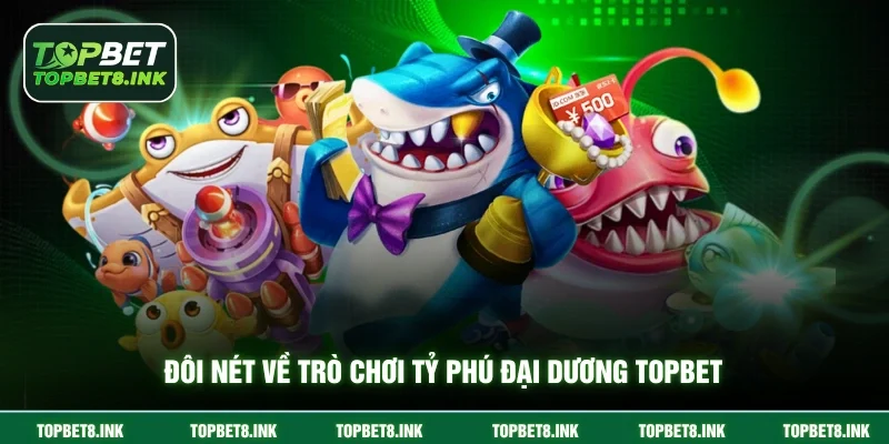 Đôi nét về trò chơi Tỷ Phú Đại Dương Topbet