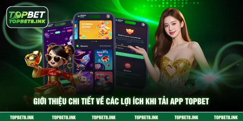 Giới thiệu chi tiết về các lợi ích khi tải app Topbet