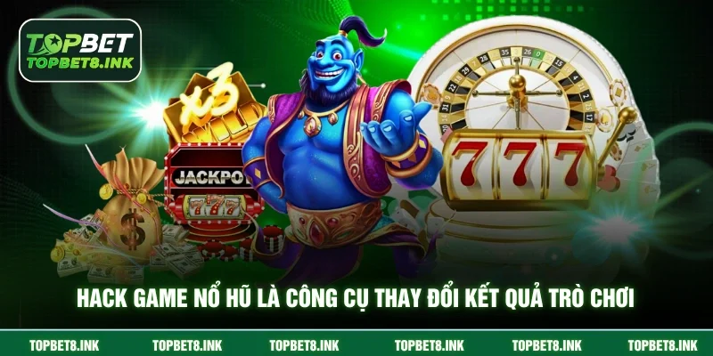 Hack game nổ hũ là công cụ thay đổi kết quả trò chơi