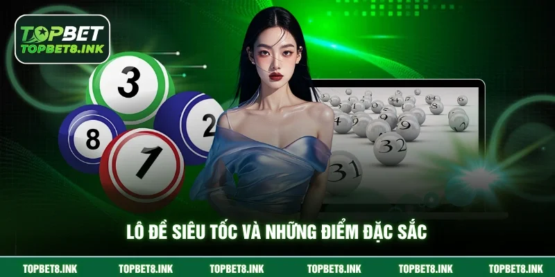Lô đề siêu tốc và những điểm đặc sắc