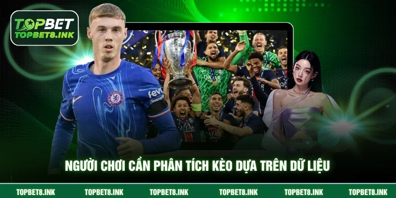Người chơi cần phân tích kèo dựa trên dữ liệu
