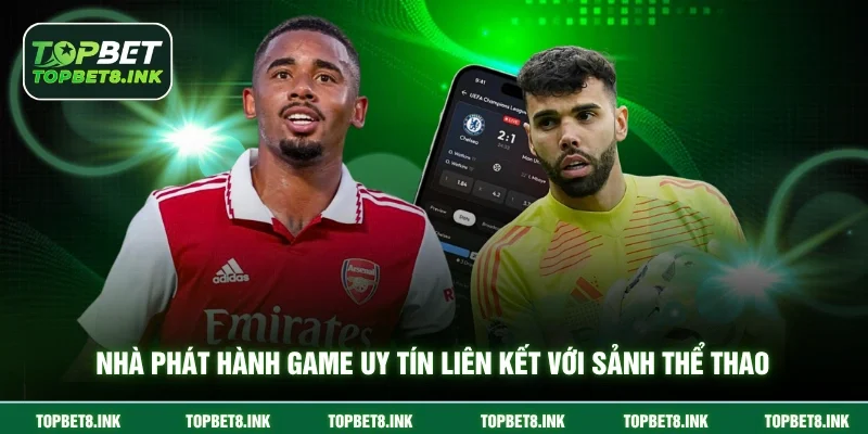 Nhà phát hành game uy tín liên kết với sảnh thể thao