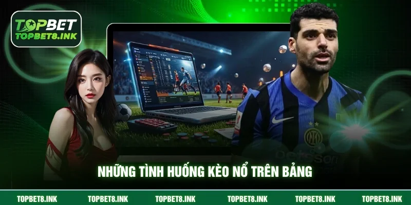 Những tình huống kèo nổ trên bảng