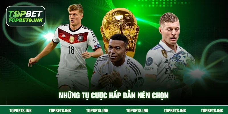 Những tụ cược hấp dẫn nên chọn