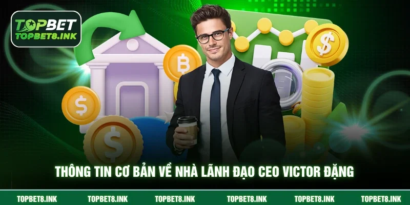 Thông tin cơ bản về nhà lãnh đạo CEO Victor Đặng