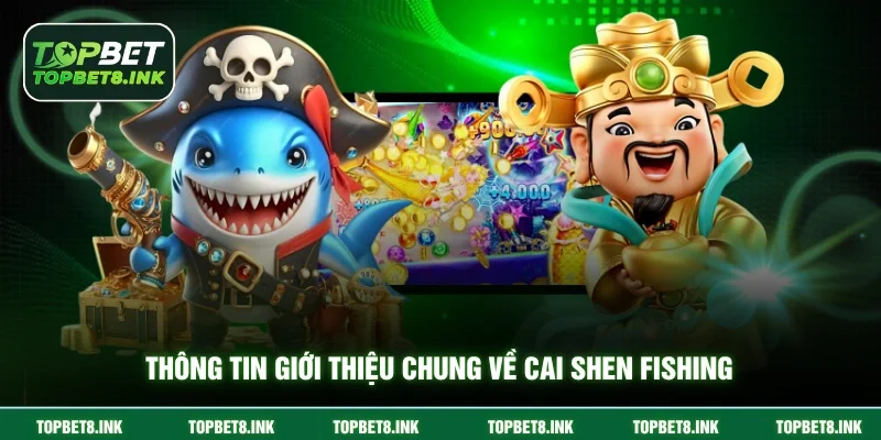 Thông tin giới thiệu chung về Cai Shen Fishing