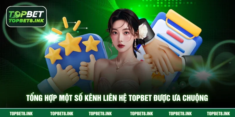 Tổng hợp một số kênh liên hệ Topbet được ưa chuộng