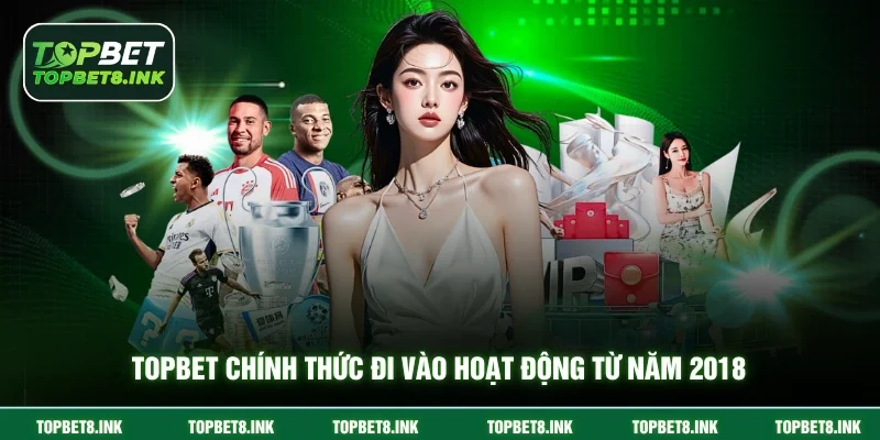 Topbet chính thức đi vào hoạt động từ năm 2018