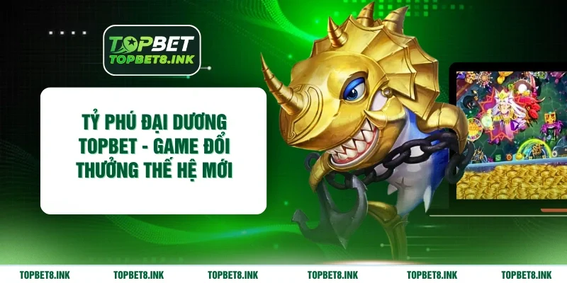 Tỷ Phú Đại Dương Topbet